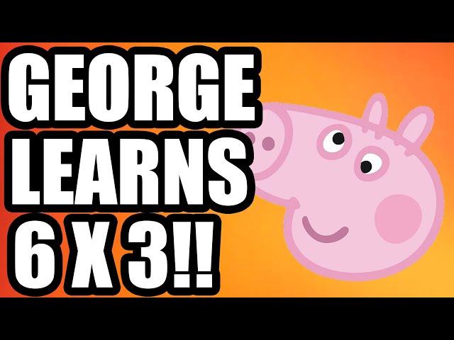 George Learns 6x3!!