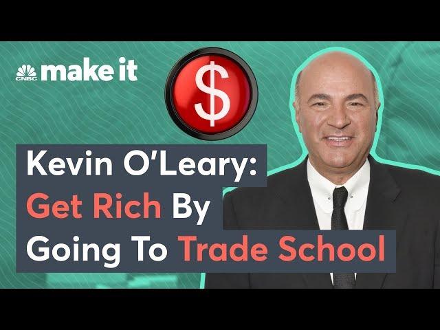 Kevin O'Leary: You Can Get Rich Going To Trade School