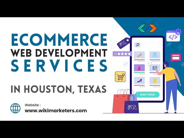 Ecommerce Web Development Services in Houston, TX | Best Web Development Agency WiKiMARKETERS