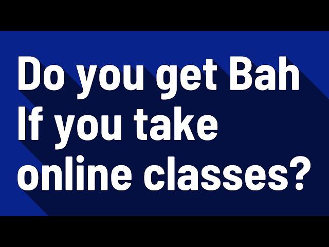 Do you get Bah If you take online classes?