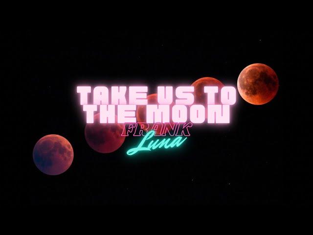 Frank Luna - Take Us To The Moon
