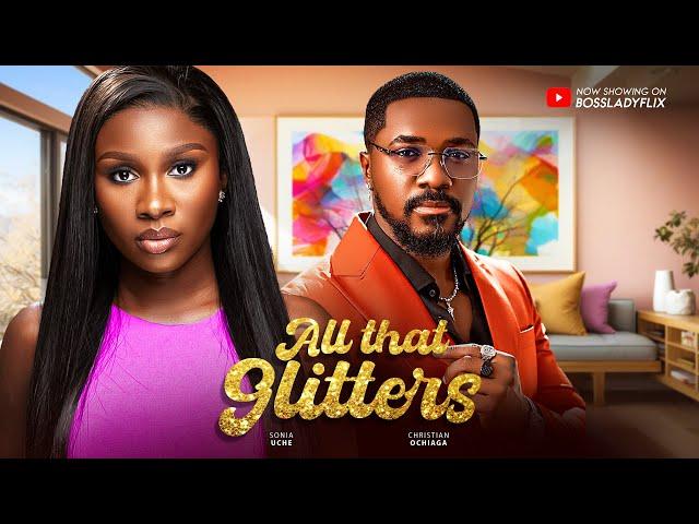 ALL THAT GLITTERS - Sonia Uche, Christian Ochiagha Nigerian Movies 2024 Latest FullMovies