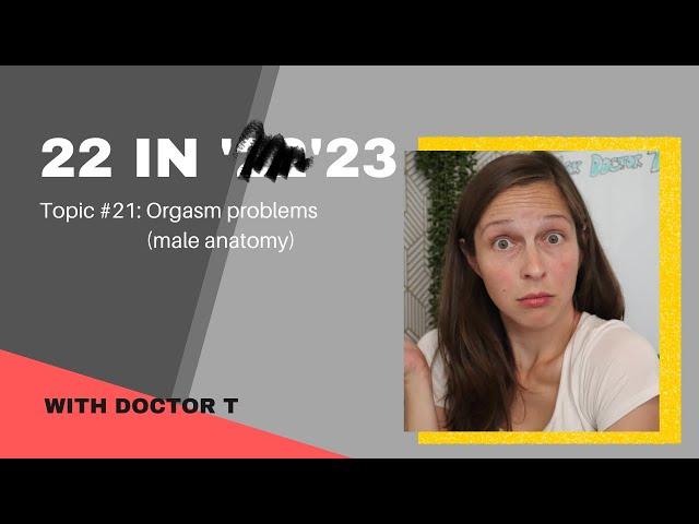 22 in '23: Orgasm problems (male anatomy)