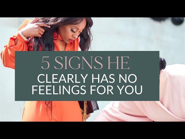 5 SIGNS HE HAS NO FEELINGS FOR YOU