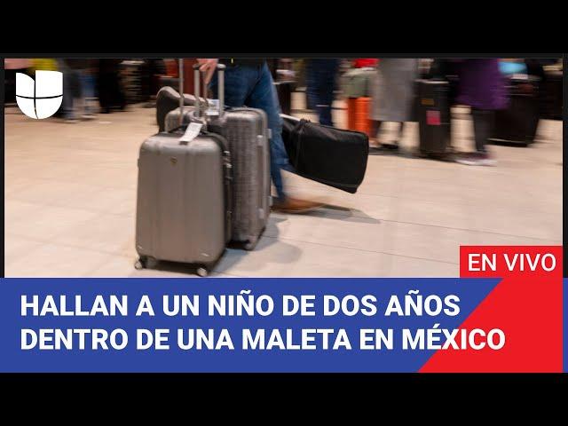 Edicion Digital: Hallan a un niño de dos años dentro de una maleta en México