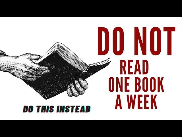 Do NOT read a book a week! The right way to read effectively.