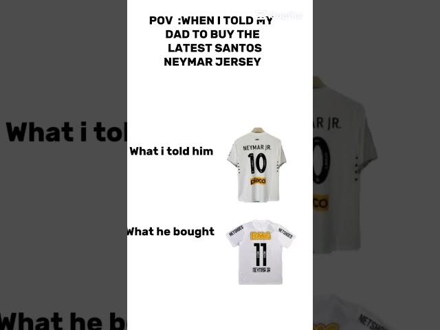 Pov:when I told my dad to buy the latest Santos Neymar kit