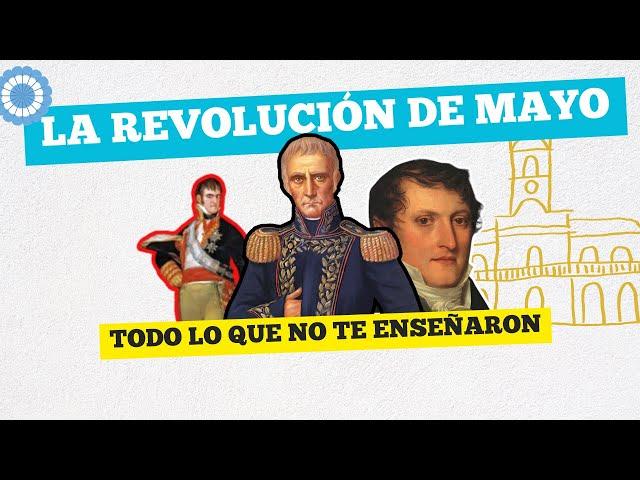 25 DE MAYO DE 1810 - Todo lo que no te enseñaron en la escuela.