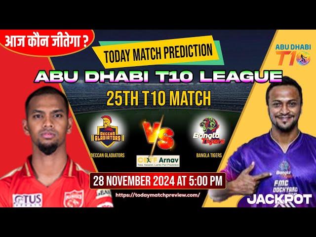 Deccan Gladiators vs Bangla Tigers  25th T10 Cricket Match Prediction Today  Abu Dhabi T10 League