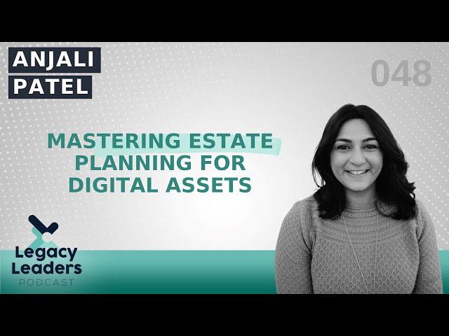 Mastering Estate Planning for Digital Assets featuring Anjali Patel