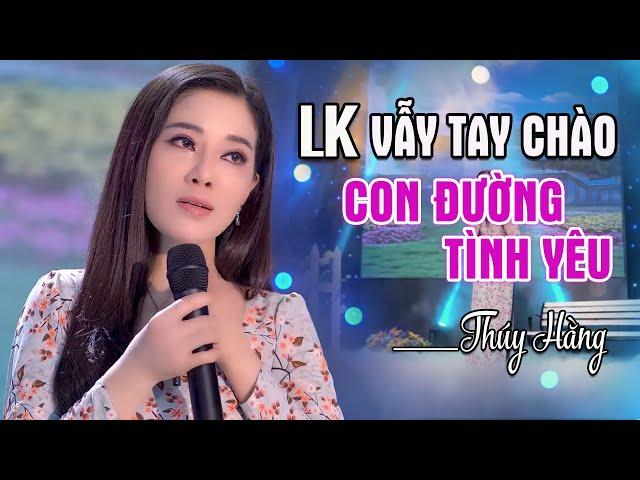 LK Vẫy Tay Chào Con Đường Tình Yêu | Thúy Hằng | Liên Khúc Nhạc Vàng Trữ Tình Bolero Mới Nhất 2021