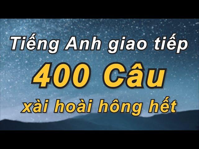 400 Câu Tiếng Anh Giao Tiếp Thông Dụng - Rõ Ràng Chậm Rãi | Giọng đọc song ngữ Anh-Việt