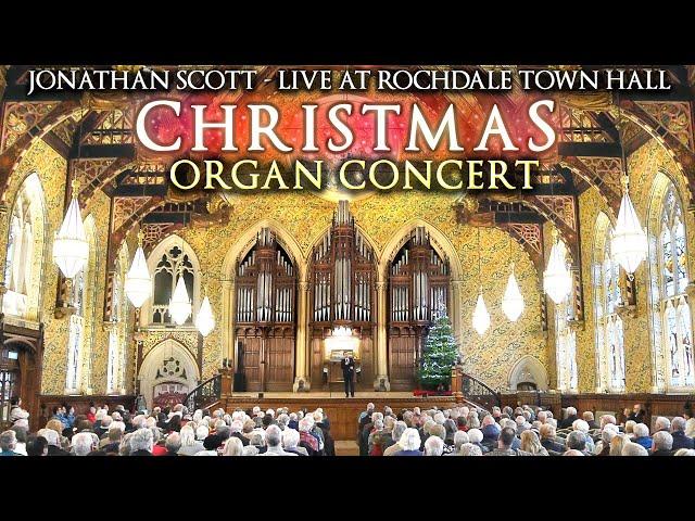 CHRISTMAS ORGAN CONCERT 2024 - JONATHAN SCOTT - LIVE AT ROCHDALE TOWN HALL