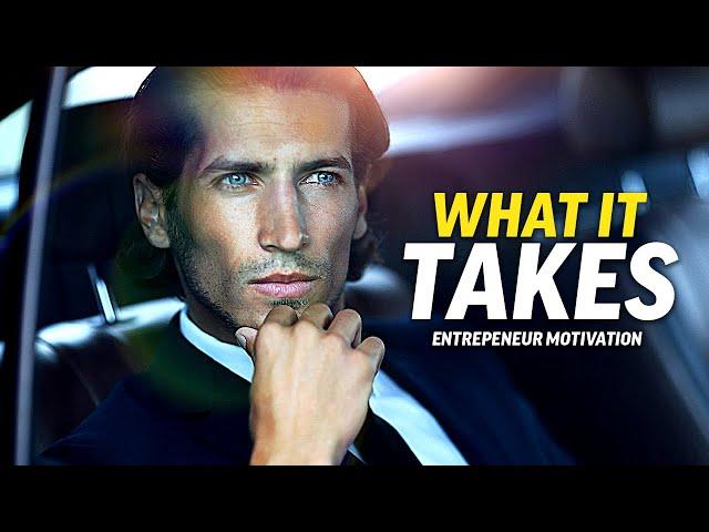 WHAT IT TAKES - Best Entrepreneur Motivational Compilation - Listen Everyday | Morning Motivation