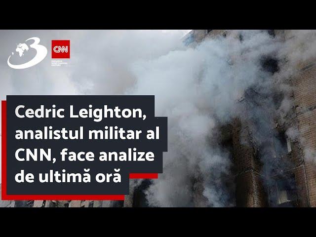 Cedric Leighton, analistul militar al CNN, face analize de ultimă oră