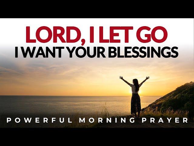 Lord, I Let Go To Step Into Your Blessings, More Of You Less Of Me | Morning Prayer, Motivational