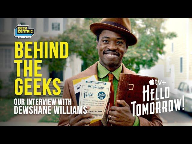 Behind The Geeks | Interview with DEWSHANE WILLIAMS from HELLO TOMORROW! An AppleTV+ Original series