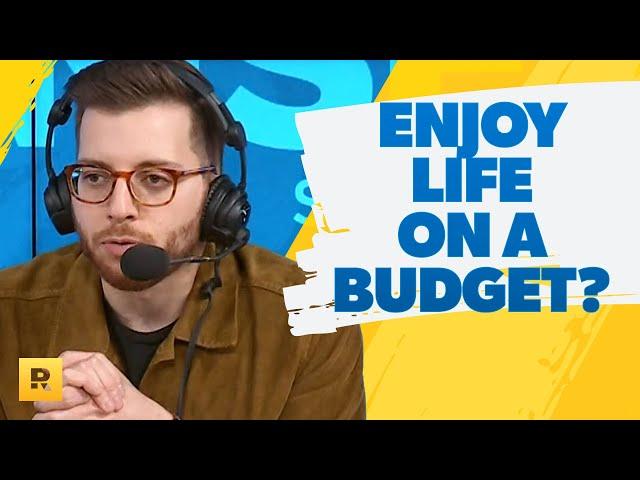 How Do I Enjoy Life And Be On A Budget?