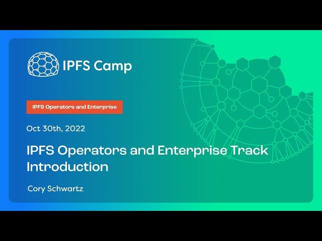 IPFS Operators and Enterprise Track Introduction  - Cory Schwartz