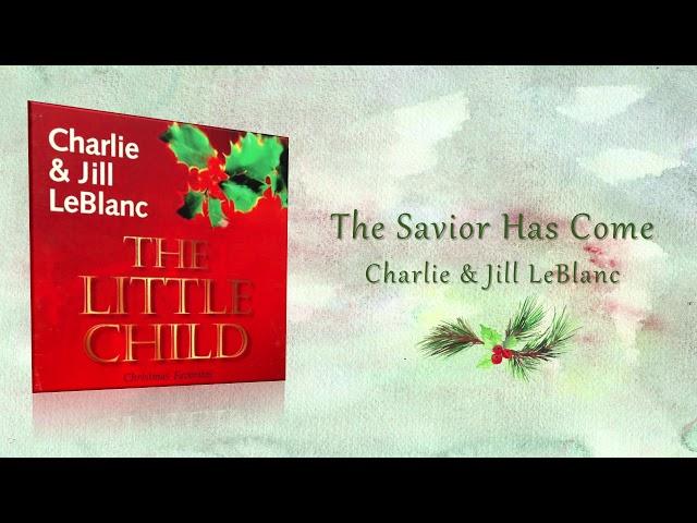 Charlie & Jill LeBlanc | The Savior Has Come