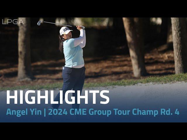 Angel Yin Highlights | 2024 CME Group Tour Championship Rd. 4