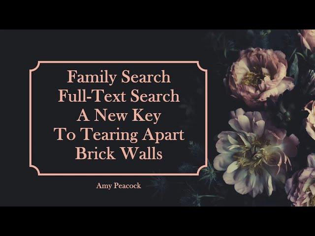 FamilySearch Full-Text Search: A New Key to Tearing Apart Brick Walls - Amy Peacock (4 Feb 2025)