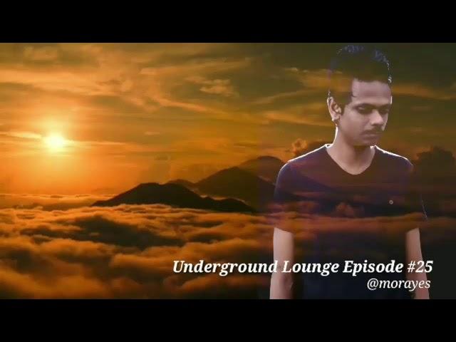 Underground Lounge Episode #25 By @morayes [Organic House / Progressive House]