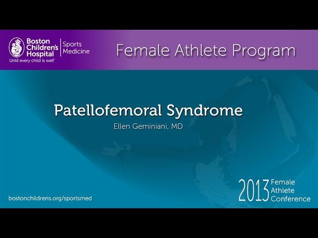 Patellofemoral Syndrome - Ellen Geminiani, MD - Female Athlete Program - Boston Children's Hospital