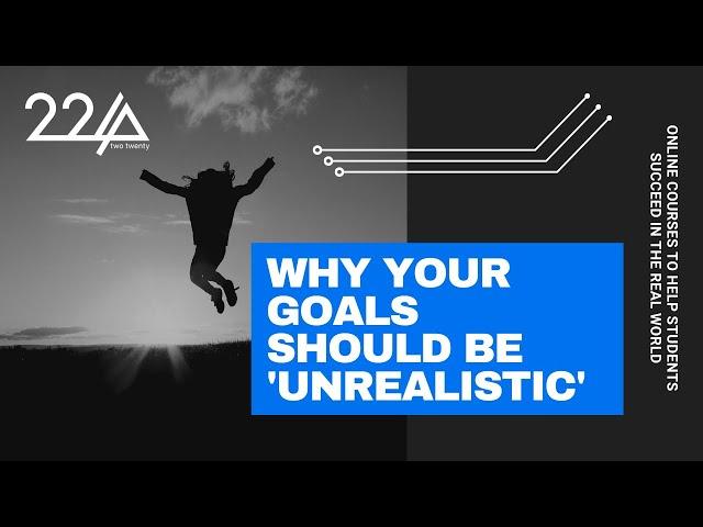 Why your goals should be 'unrealistic'