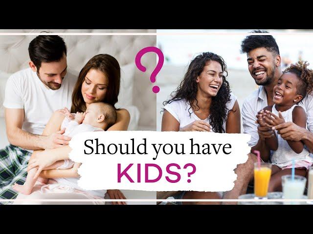 Should I Have Kids Or Not? How To Decide If You Want Kids