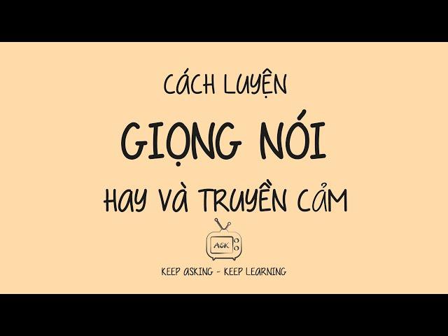 KỸ NĂNG SỐNG | CÁCH LUYỆN GIỌNG NÓI HAY VÀ TRUYỀN CẢM | DỄ HIỂU - DỄ LÀM