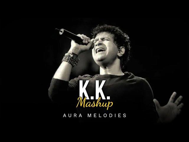 KK Mashup | Superhit Songs Of KK | Bollywood Lofi | Aura Melodies