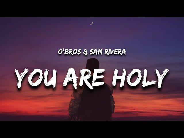 O'Bros, Sam Rivera - You Are Holy (Lyrics)