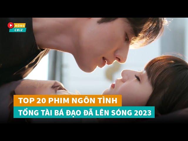 Tổng hợp 20 phim ngôn tình Tổng Tài Bá Đạo Hoa Ngữ mới hay nhất đã lên sóng năm 2023|Hóng Cbiz