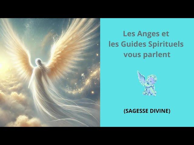 LES ANGES ET LES GUIDES SPIRITUELS VOUS PARLENT (SAGESSE DIVINE)