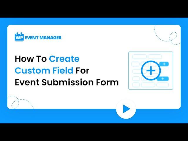 How To Create Custom Field For Event Submission Form