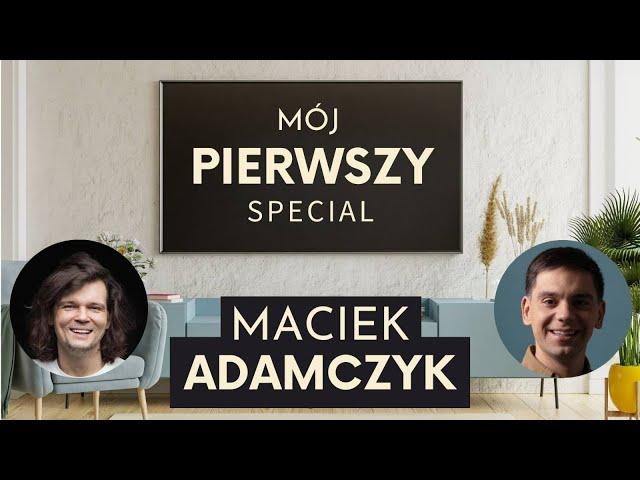 Mój pierwszy special - Maciek Adamczyk