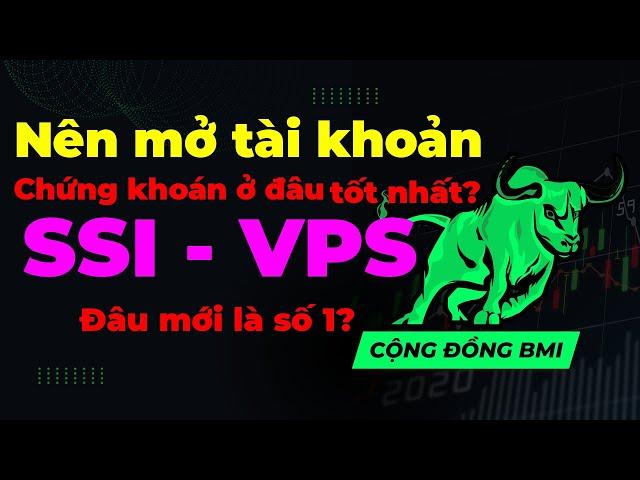 NÊN MỞ TÀI KHOẢN CHỨNG KHOÁN Ở CÔNG TY NÀO? - SO SÁNH SSI VỚI VPS - ĐÂU MỚI LÀ SỰ LỰA CHỌN SỐ 1