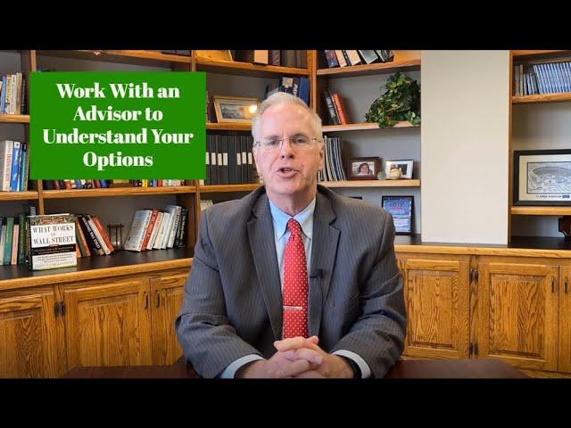 Work With an Advisor to Understand Your Options