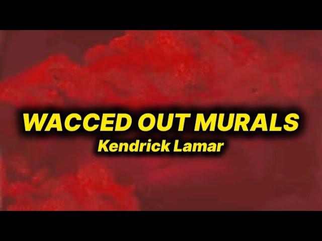 Kendrick Lamar - Wacced out Murals (lyrics)