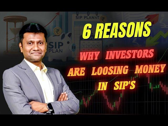 6 Reasons - Why Investors are Loosing Money in SIP's