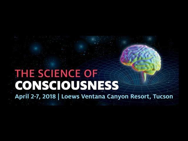 The Science of Consciousness (TSC) Tucson 2018