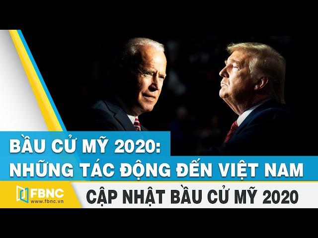 Bầu cử tổng thống Mỹ 2020 | Những tác động đến Việt Nam | FBNC