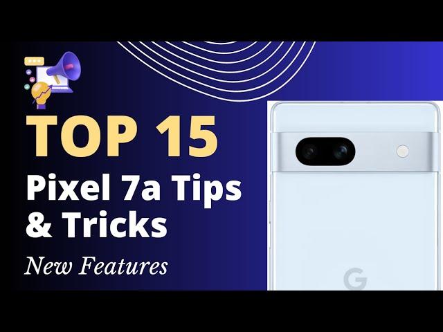 Google Pixel 7a Tips and Tricks Revealed: Top 15 Secret Features You Should Know!