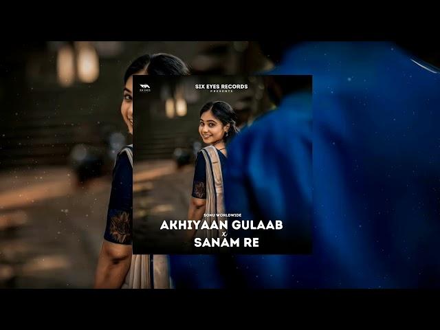 Akhiyaan Gulaab X Sanam Re (Sonu Worldwide Remix) | Sonu Worldwide | Sanam Re X Akhiyaan Gulaab