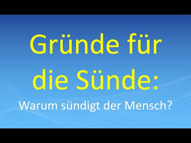 Gründe für die Sünde: Warum sündigt der Mensch?