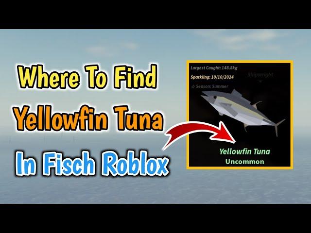 Where To Find Yellowfin Tuna Fish In Fisch Roblox | Yellowfin Tuna Fish Location