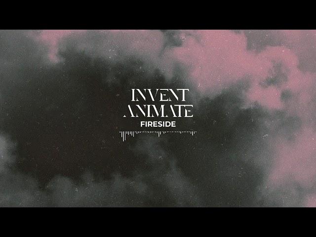 INVENT ANIMATE - Fireside (Official Audio)