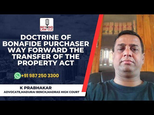 Doctrine of  Bonafide Purchaser  The Way Forward : The Transfer of the Property Act |   K PRABHAKAR