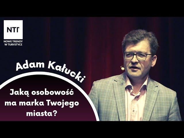 Adam Kałucki - Jaką osobowość ma marka Twojego miasta? | Nowe Trendy w Turystyce 2023